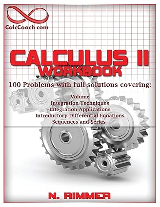 calculus ii workbook 100 problems with full solutions 1st edition nakia rimmer 1938950550, 978-1938950551