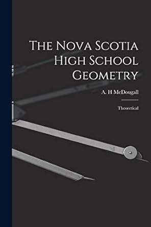 the nova scotia high school geometry theoretical 1st edition a h mcdougall 1015358365, 978-1015358362