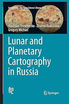 lunar and planetary cartography in russia 1st edition vladislav shevchenko ,zhanna rodionova ,gregory michael