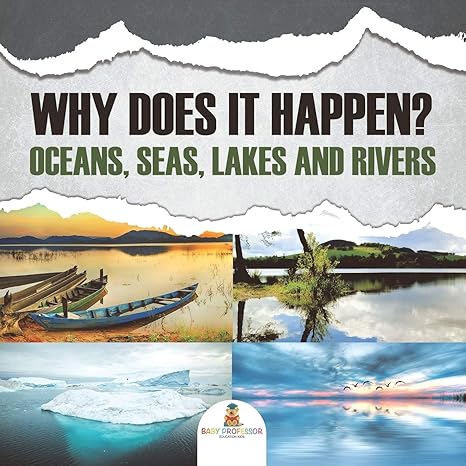 why does it happen oceans seas lakes and rivers 1st edition baby professor 1682128970, 978-1682128978