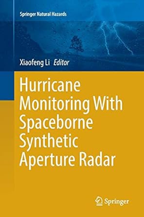 hurricane monitoring with spaceborne synthetic aperture radar 1st edition xiaofeng li 981109733x,