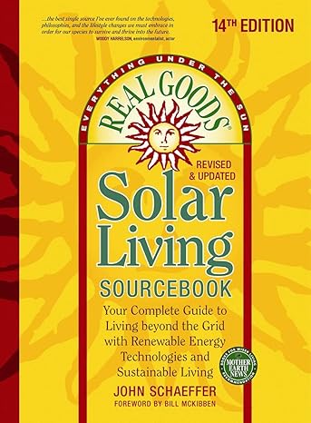 real goods solar living sourcebook your complete guide to living beyond the grid with renewable energy