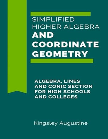 simplified higher algebra and coordinate geometry algebra lines and conic section for high schools and