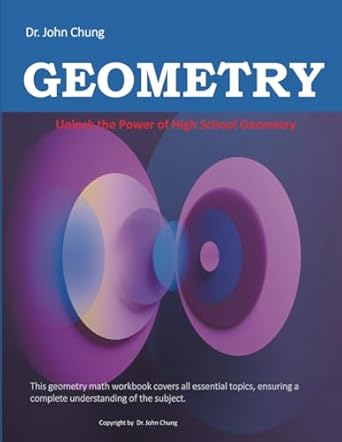 dr john chung geometry unlock the power of high school geometry 1st edition dr. john chung 979-8851472534