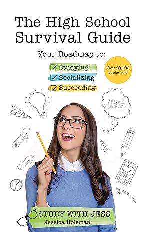 the high school survival guide your roadmap to studying socializing and succeeding 1st edition jessica