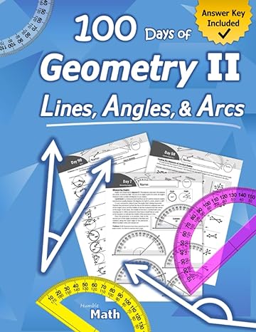 geometry ii lines angles and arcs humble math geometry workbook 100 days of geometry 1st edition humble math