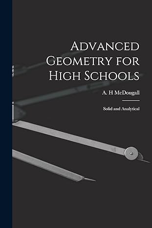 advanced geometry for high schools solid and analytical 1st edition a h mcdougall 1013550994, 978-1013550997