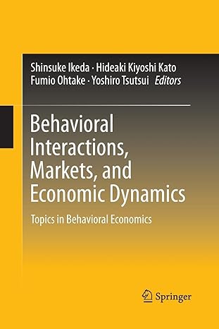 behavioral interactions markets and economic dynamics topics in behavioral economics 1st edition shinsuke