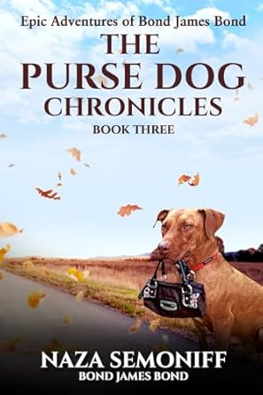 epic adventures of bond james bond the purse dog chronicles book three  naza semoniff 979-8863205717