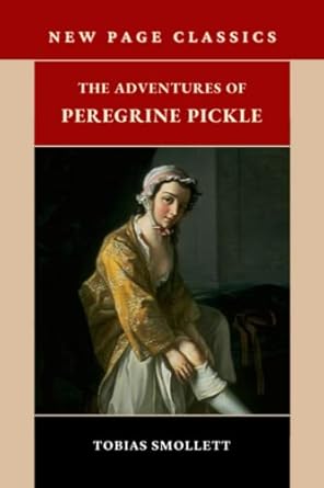 the adventures of peregrine pickle the 1751 picaresque literary classic  tobias smollett ,moncreiffe press