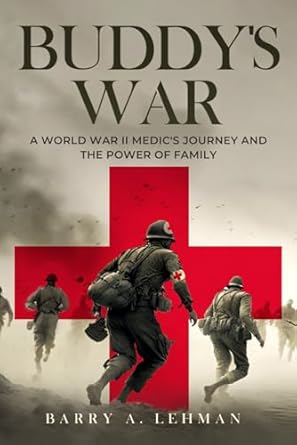 buddy s war a world war ii medic s journey and the power of family 1st edition barry a lehman 979-8891091276