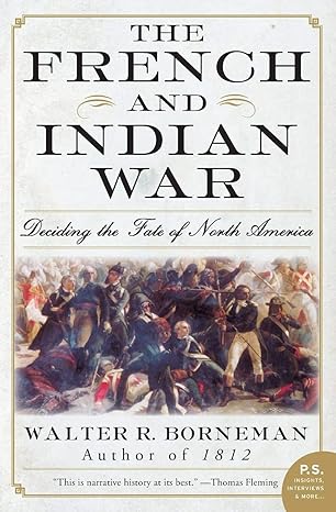 the french and indian war deciding the fate of north america 1st edition walter r. borneman 0060761857,