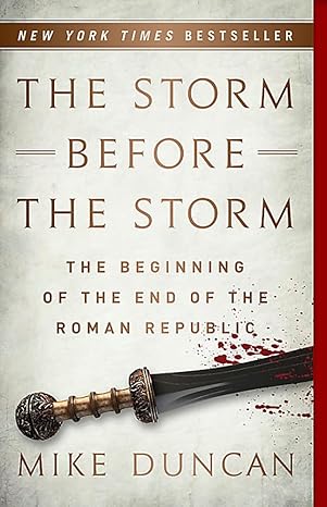 the storm before the storm the beginning of the end of the roman republic 1st edition mike duncan 1541724038,