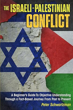 the israeli palestinian conflict a beginner s guide to objective understanding through a fact based journey