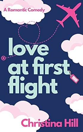 love at first flight a romantic comedy  christina hill 979-8985719932