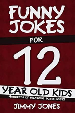 funny jokes for 12 year old kids hundreds of really funny hilarious jokes riddles tongue twisters and knock