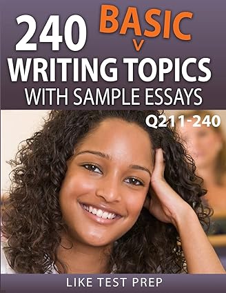 240 basic writing topics with sample essays q211 240 240 basic writing topics 30 day pack 4 1st edition like