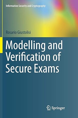 modelling and verification of secure exams 1st edition rosario giustolisi 3030097897, 978-3030097899