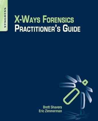 x ways forensics practitioner s guide 1st edition brett shavers ,eric zimmerman 0124116051, 978-0124116054