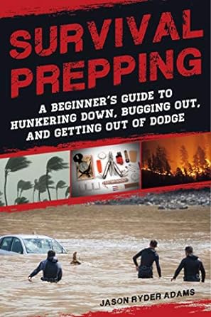 survival prepping a guide to hunkering down bugging out and getting out of dodge 1st edition jason ryder