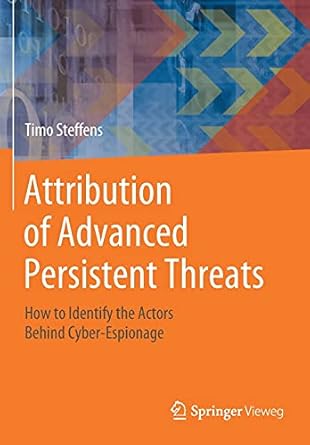 attribution of advanced persistent threats how to identify the actors behind cyber espionage 1st edition timo