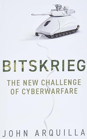 bitskrieg the new challenge of cyberwarfare 1st edition john arquilla 1509543635, 978-1509543632