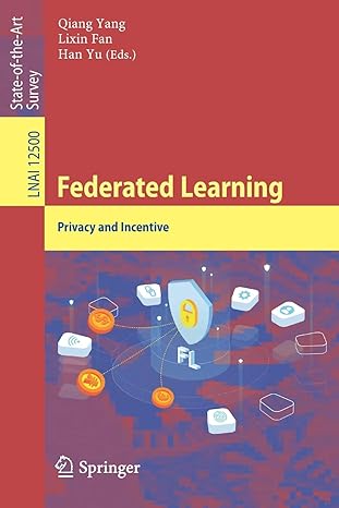 federated learning privacy and incentive 1st edition qiang yang ,lixin fan ,han yu 3030630757, 978-3030630751