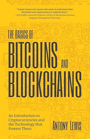 the basics of bitcoins and blockchains an introduction to cryptocurrencies and the technology that powers