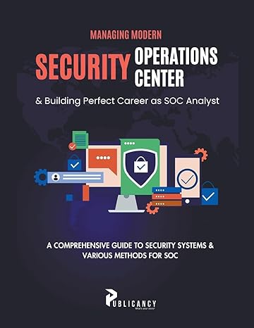 managing modern security operations center and building perfect career as soc analyst 1st edition publicancy