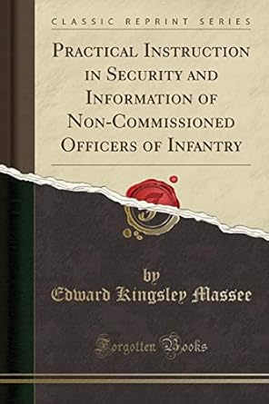 practical instruction in security and information of non commissioned officers of infantry 1st edition edward