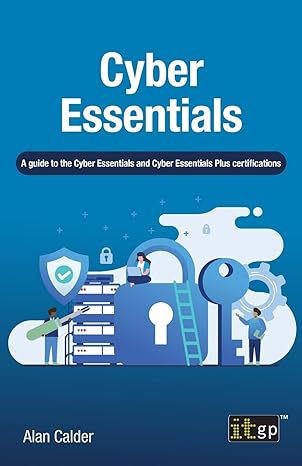 cyber essentials a guide to the cyber essentials and cyber essentials plus certifications 1st edition alan