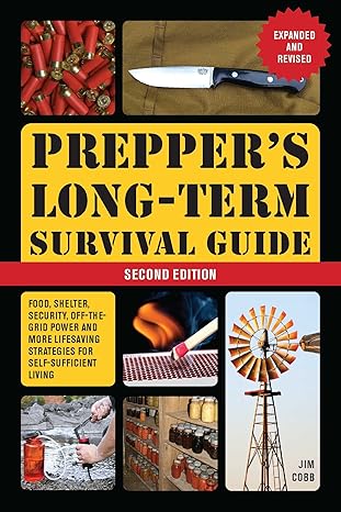 prepper s long term survival guide food shelter security off the grid power and more lifesaving strategies