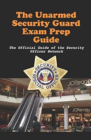 unarmed security guard examination prep guide what you need to know to pass the unarmed licensing test 1st