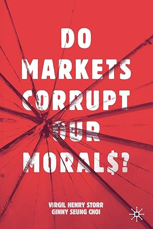 do markets corrupt our morals 1st edition virgil henry storr, ginny seung choi 3030184153, 978-3030184155