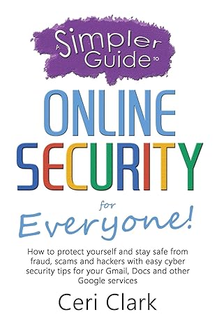 a simpler guide to online security for everyone how to protect yourself and stay safe from fraud scams and