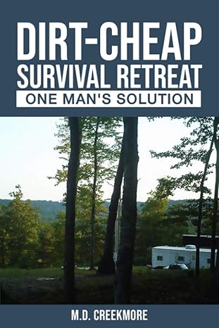 the dirt cheap survival retreat one man s solution 1st edition m.d. creekmore 1983810592, 978-1983810596