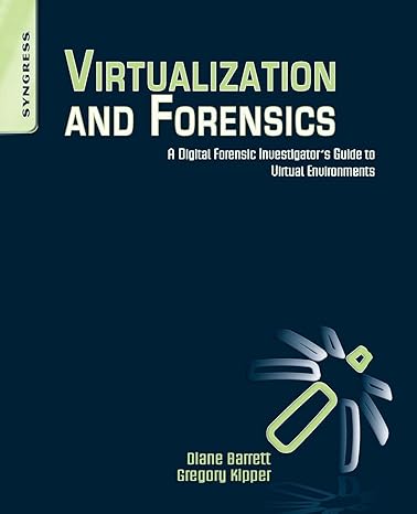 virtualization and forensics a digital forensic investigator s guide to virtual environments 1st edition greg