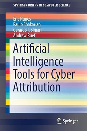 artificial intelligence tools for cyber attribution 1st edition eric nunes ,paulo shakarian ,gerardo i.