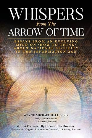 whispers from the arrow of time essays from an evolving mind on how to think about national security in the