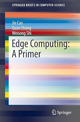 edge computing a primer 1st edition jie cao ,quan zhang ,weisong shi 3030020827, 978-3030020828