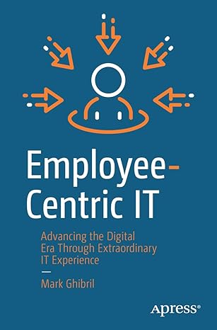 employee centric it advancing the digital era through extraordinary it experience 1st edition mark ghibril