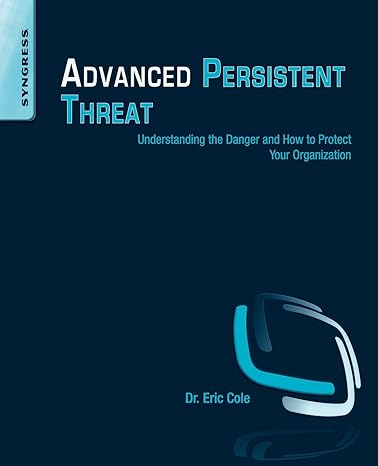 advanced persistent threat understanding the danger and how to protect your organization 1st edition eric