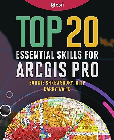 top 20 essential skills for arcgis pro 1st edition bonnie shrewsbury gisp ,barry waite 1589487508,