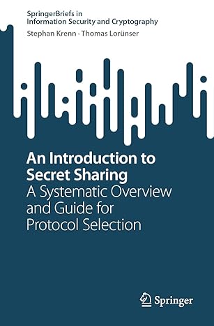 an introduction to secret sharing a systematic overview and guide for protocol selection 1st edition stephan