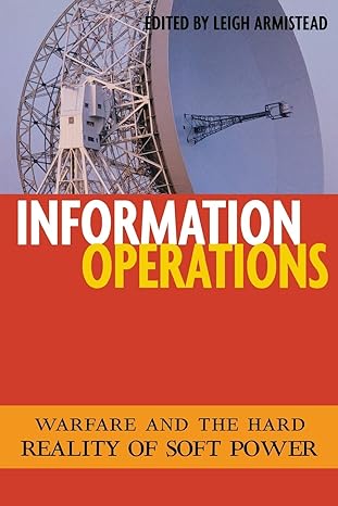 information operations warfare and the hard reality of soft power 1st edition e. leigh armistead 1574886991,