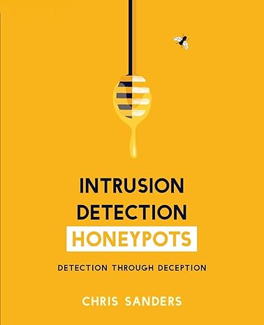 intrusion detection honeypots detection through deception 1st edition chris sanders 1735188301, 978-1735188300