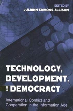 technology development and democracy international conflict and cooperation in the information age 1st