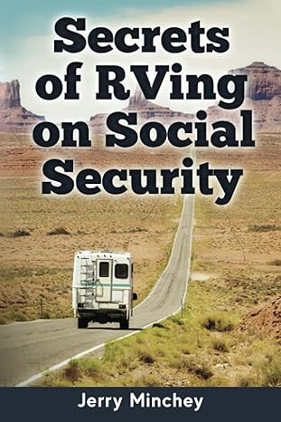 secrets of rving on social security how to enjoy the motorhome and rv lifestyle while living on your social