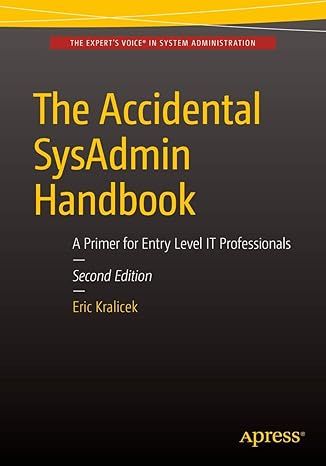 the accidental sysadmin handbook a primer for early level it professionals 1st edition eric kralicek