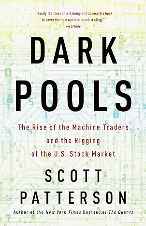 dark pools the rise of the machine traders and the rigging of the u s stock market 1st edition scott